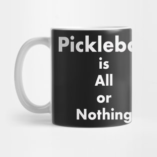 Pickleball is All or Nothing Mug